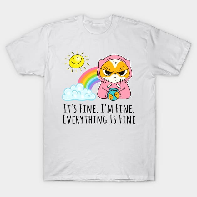 It's Fine I'm Fine Everything's Fine Angry Cat T-Shirt by Little Duck Designs